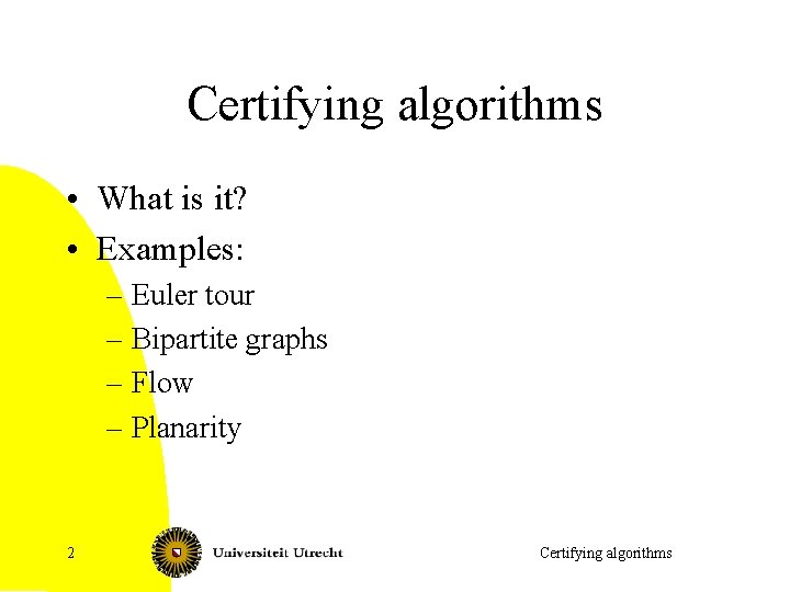 Certifying algorithms • What is it? • Examples: – Euler tour – Bipartite graphs