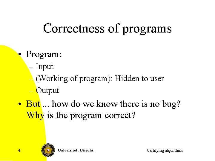 Correctness of programs • Program: – Input – (Working of program): Hidden to user