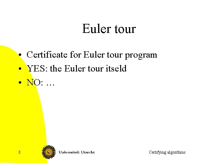 Euler tour • Certificate for Euler tour program • YES: the Euler tour itseld