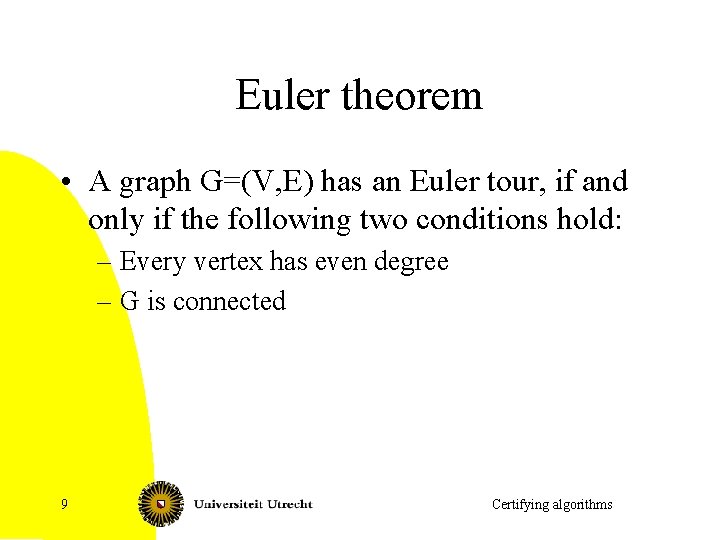 Euler theorem • A graph G=(V, E) has an Euler tour, if and only