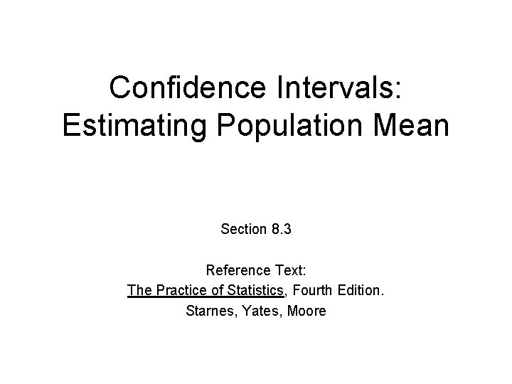 Confidence Intervals: Estimating Population Mean Section 8. 3 Reference Text: The Practice of Statistics,