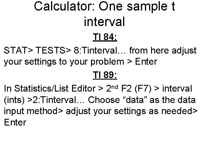 Calculator: One sample t interval TI 84: STAT> TESTS> 8: Tinterval… from here adjust