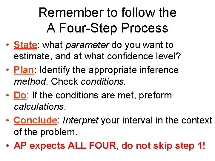 Remember to follow the A Four-Step Process • State: what parameter do you want