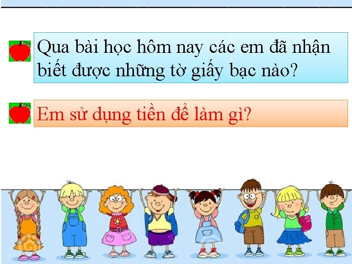 Qua bài học hôm nay các em đã nhận biết được những tờ giấy