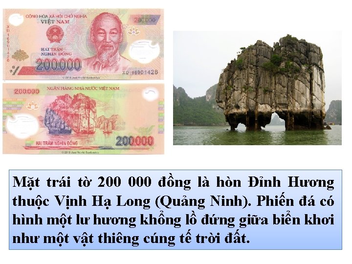 Mặt trái tờ 200 000 đồng là hòn Đỉnh Hương thuộc Vịnh Hạ Long Mặt trái tờ 200 000 đồng là hòn Đỉnh Hương thuộc Vịnh Hạ Long