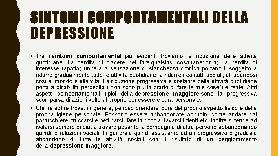 SINTOMI COMPORTAMENTALI DELLA DEPRESSIONE • Tra i sintomi comportamentali più evidenti troviamo la riduzione SINTOMI COMPORTAMENTALI DELLA DEPRESSIONE • Tra i sintomi comportamentali più evidenti troviamo la riduzione