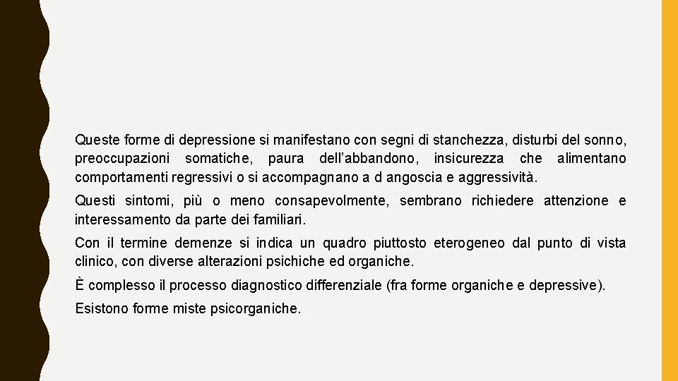 Queste forme di depressione si manifestano con segni di stanchezza, disturbi del sonno, preoccupazioni