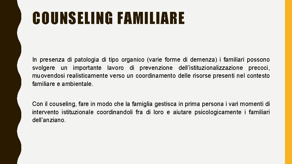 COUNSELING FAMILIARE In presenza di patologia di tipo organico (varie forme di demenza) i