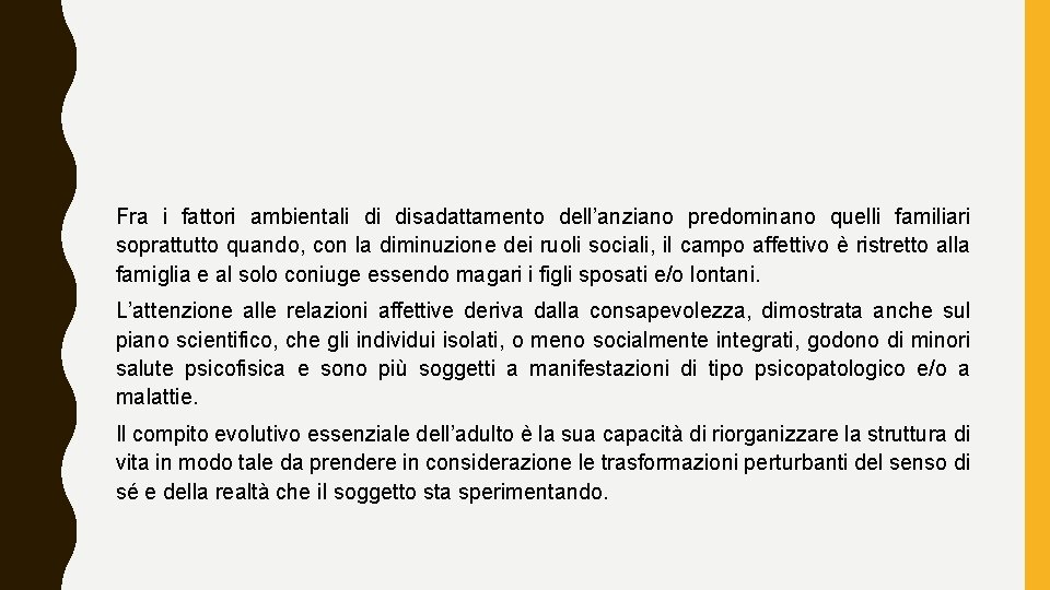 Fra i fattori ambientali di disadattamento dell’anziano predominano quelli familiari soprattutto quando, con la