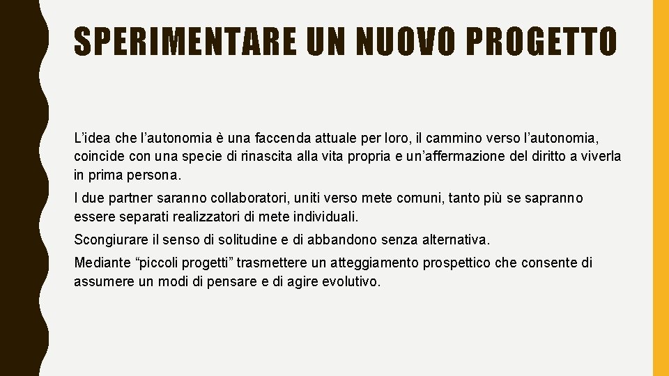 SPERIMENTARE UN NUOVO PROGETTO L’idea che l’autonomia è una faccenda attuale per loro, il