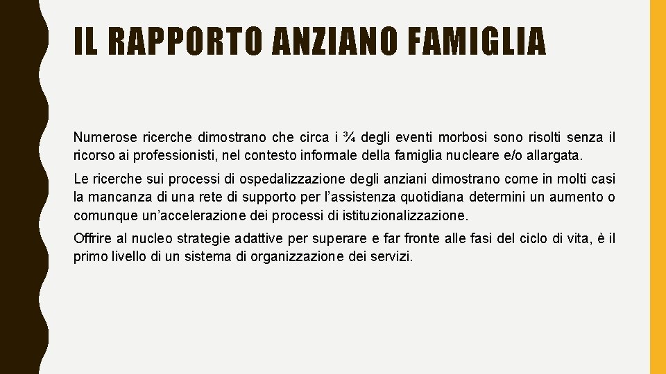 IL RAPPORTO ANZIANO FAMIGLIA Numerose ricerche dimostrano che circa i ¾ degli eventi morbosi