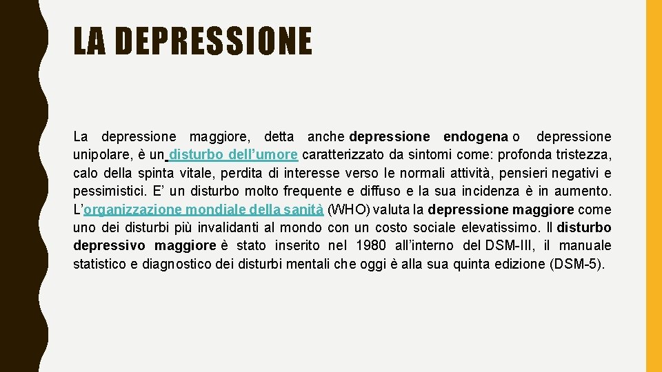 LA DEPRESSIONE La depressione maggiore, detta anche depressione endogena o depressione unipolare, è un