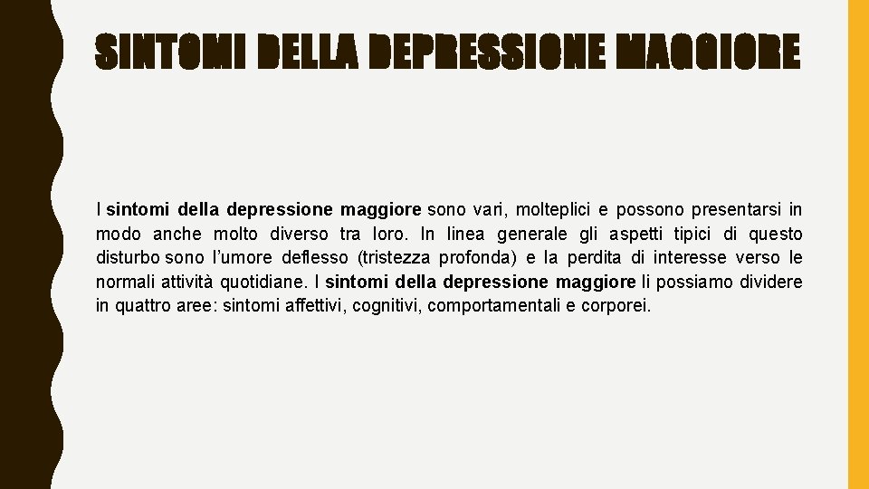 SINTOMI DELLA DEPRESSIONE MAGGIORE I sintomi della depressione maggiore sono vari, molteplici e possono