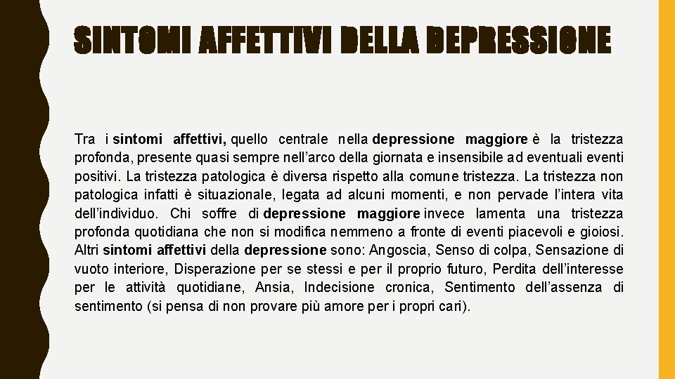 SINTOMI AFFETTIVI DELLA DEPRESSIONE Tra i sintomi affettivi, quello centrale nella depressione maggiore è