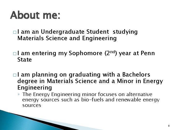 About me: �I am an Undergraduate Student studying Materials Science and Engineering �I am