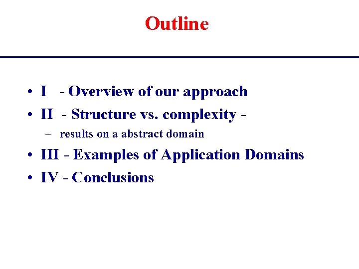 Outline • I - Overview of our approach • II - Structure vs. complexity