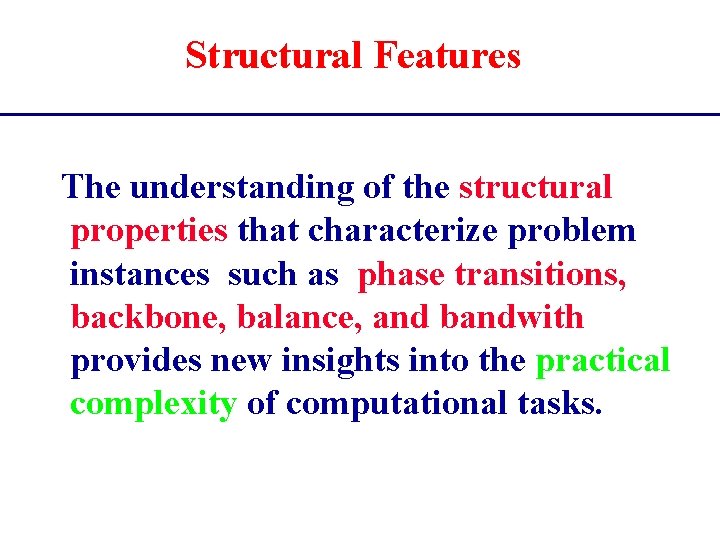 Structural Features The understanding of the structural properties that characterize problem instances such as