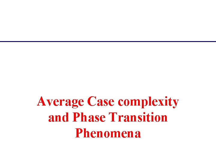 Average Case complexity and Phase Transition Phenomena 