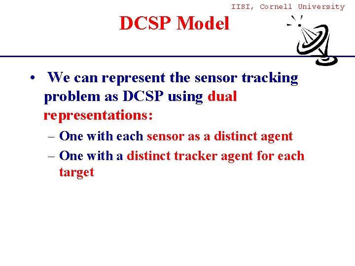 IISI, Cornell University DCSP Model • We can represent the sensor tracking problem as