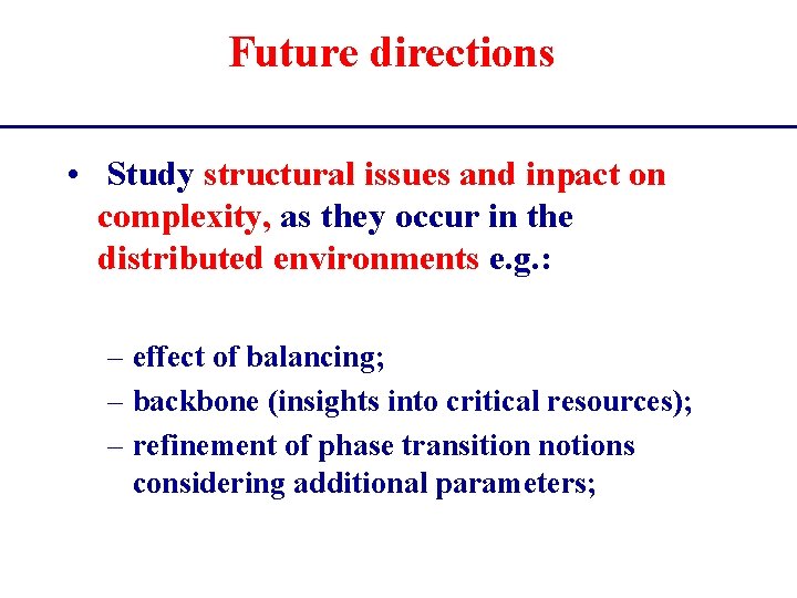 Future directions • Study structural issues and inpact on complexity, as they occur in