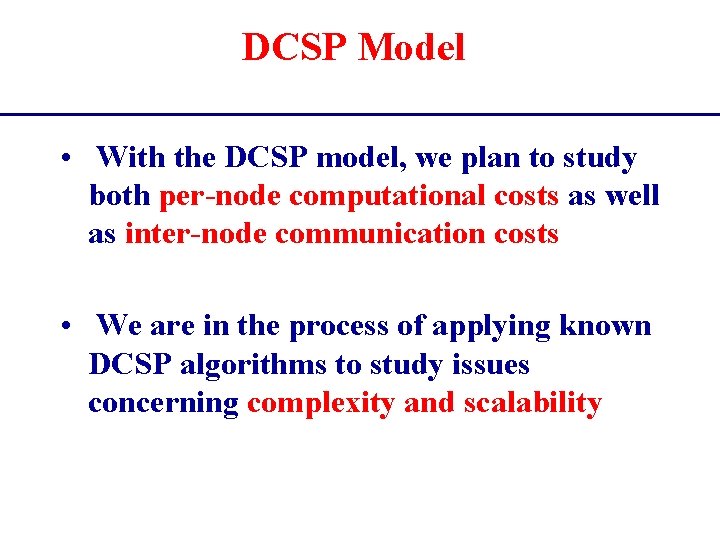 DCSP Model • With the DCSP model, we plan to study both per-node computational