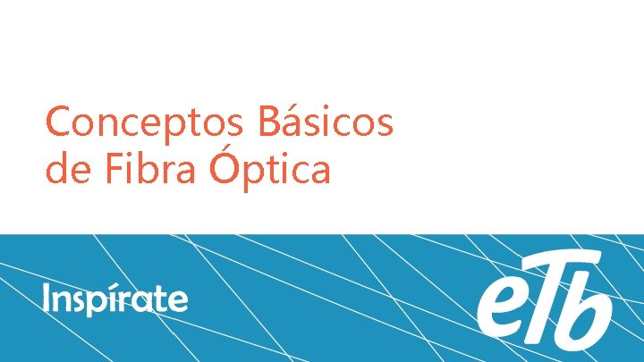 Conceptos Básicos de Fibra Óptica 