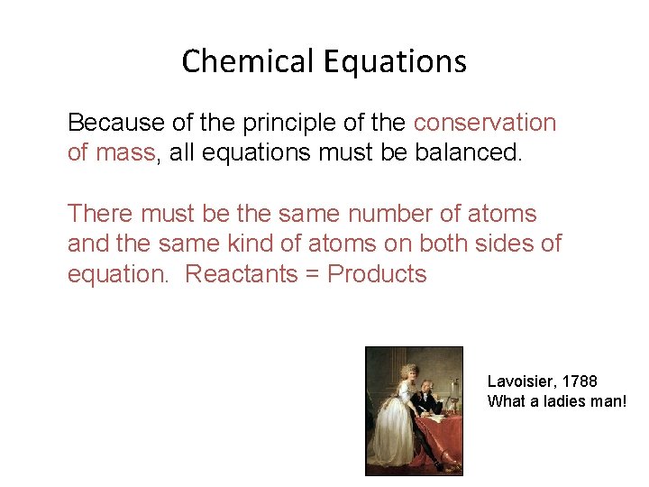 Chemical Equations Because of the principle of the conservation of mass, mass all equations