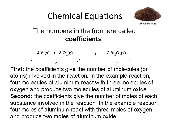 Chemical Equations aluminum oxide The numbers in the front are called coefficients. 4 Al(s)