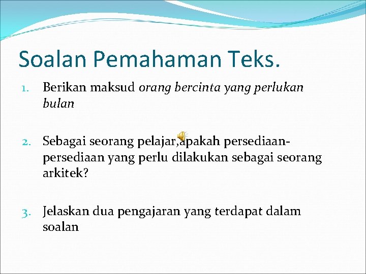 Soalan Pemahaman Teks. 1. Berikan maksud orang bercinta yang perlukan bulan 2. Sebagai seorang