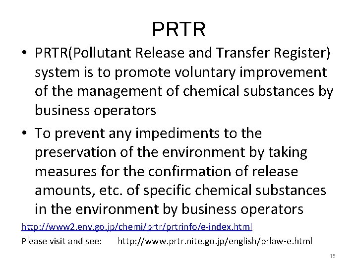 PRTR • PRTR(Pollutant Release and Transfer Register) system is to promote voluntary improvement of