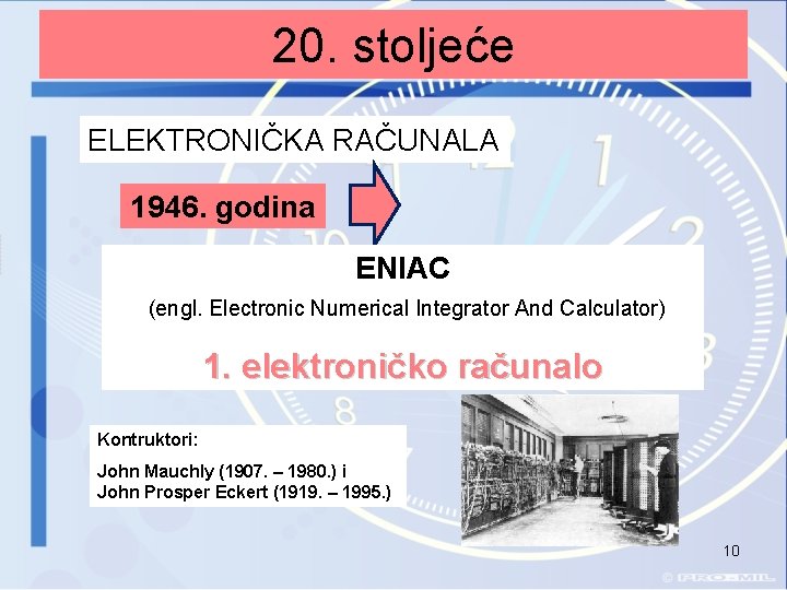 20. stoljeće ELEKTRONIČKA RAČUNALA 1946. godina ENIAC (engl. Electronic Numerical Integrator And Calculator) 1.