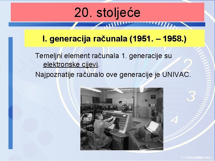 20. stoljeće I. generacija računala (1951. – 1958. ) Temeljni element računala 1. generacije