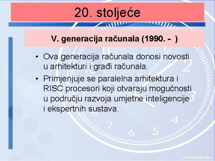 20. stoljeće V. generacija računala (1990. - ) • Ova generacija računala donosi novosti