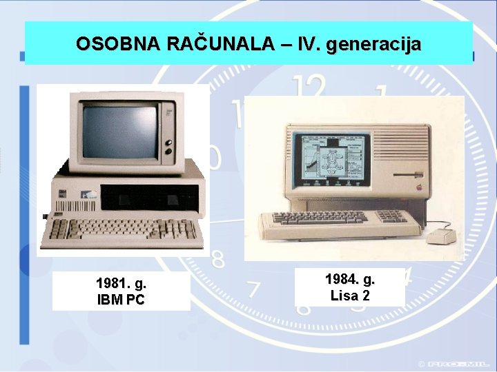 OSOBNA RAČUNALA – IV. generacija 1981. g. IBM PC 1984. g. Lisa 2 OSOBNA RAČUNALA – IV. generacija 1981. g. IBM PC 1984. g. Lisa 2