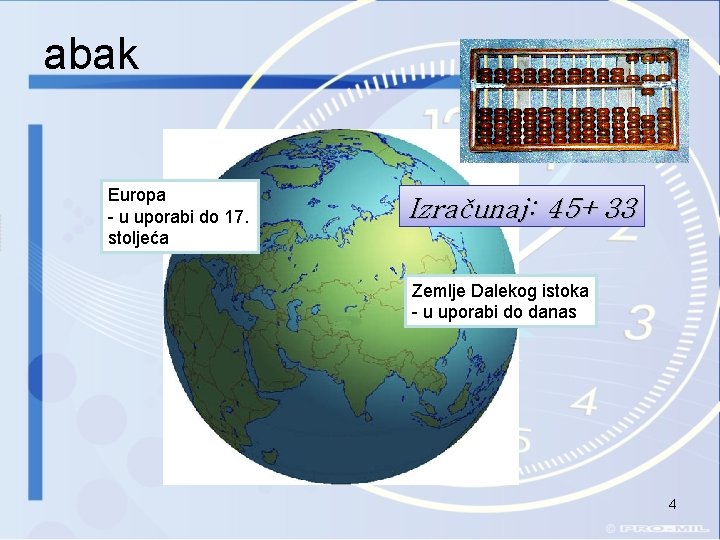 abak Europa - u uporabi do 17. stoljeća Izračunaj: 45+33 Zemlje Dalekog istoka -