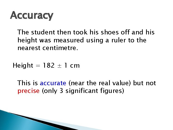 Accuracy The student then took his shoes off and his height was measured using