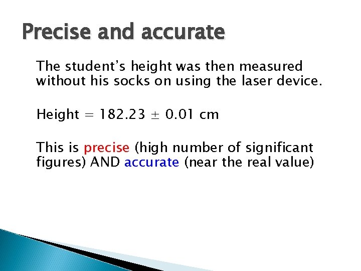 Precise and accurate The student’s height was then measured without his socks on using