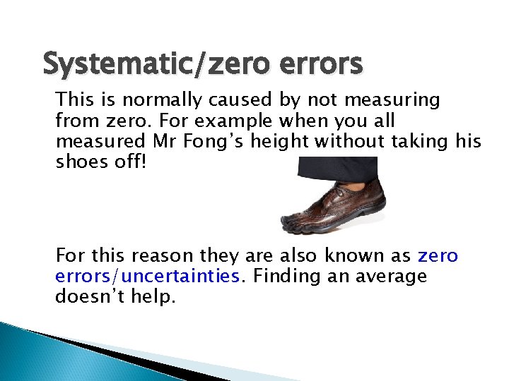 Systematic/zero errors This is normally caused by not measuring from zero. For example when