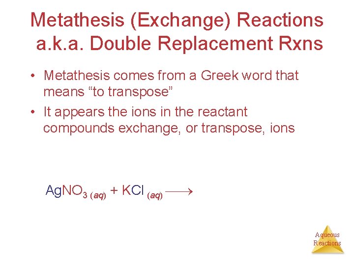 Metathesis (Exchange) Reactions a. k. a. Double Replacement Rxns • Metathesis comes from a