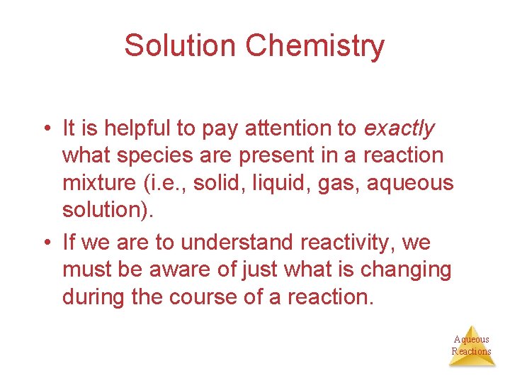 Solution Chemistry • It is helpful to pay attention to exactly what species are