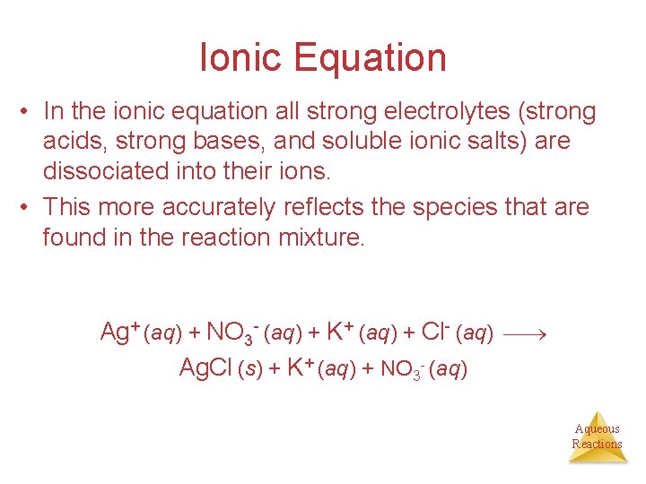 Ionic Equation • In the ionic equation all strong electrolytes (strong acids, strong bases,