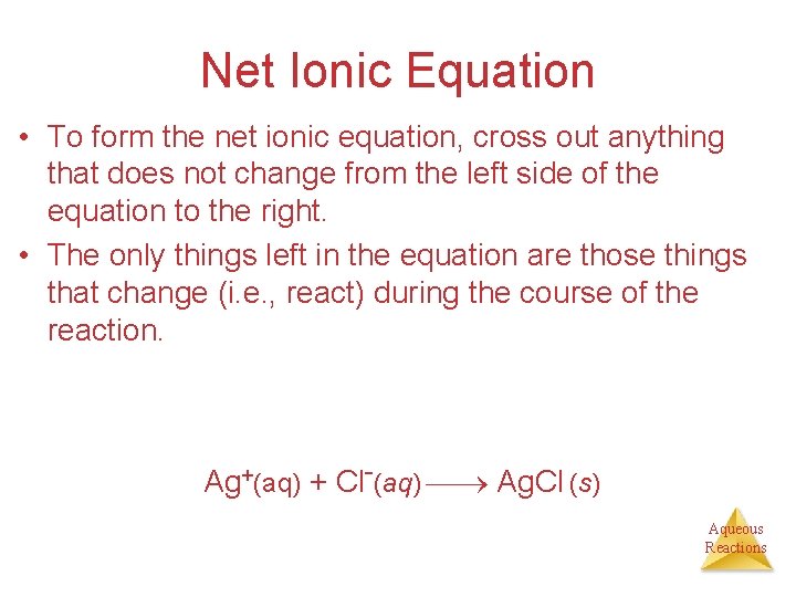 Net Ionic Equation • To form the net ionic equation, cross out anything that