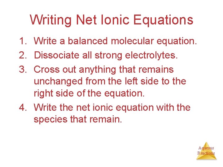 Writing Net Ionic Equations 1. Write a balanced molecular equation. 2. Dissociate all strong