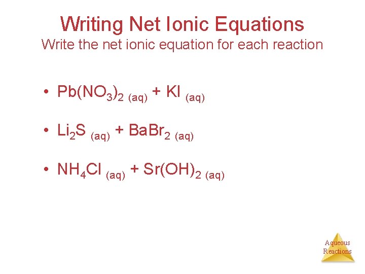 Writing Net Ionic Equations Write the net ionic equation for each reaction • Pb(NO