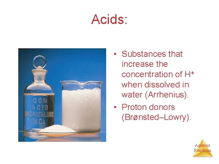 Acids: • Substances that increase the concentration of H+ when dissolved in water (Arrhenius).