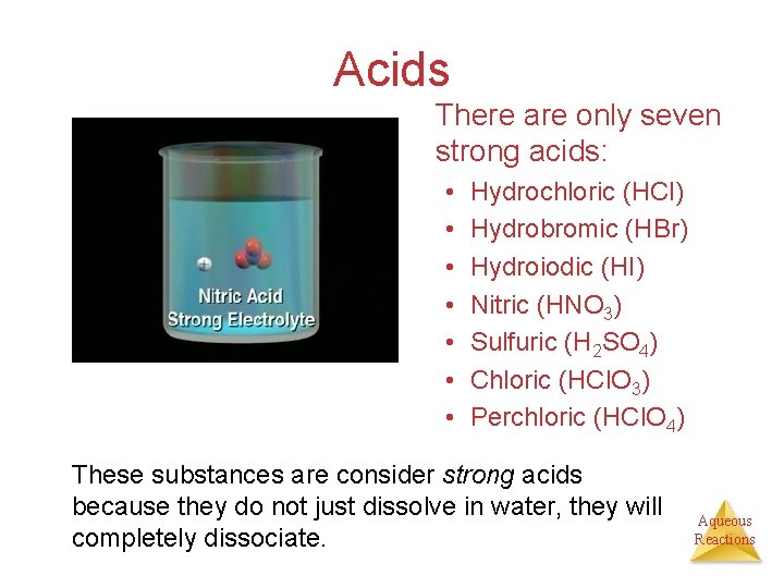 Acids There are only seven strong acids: • • Hydrochloric (HCl) Hydrobromic (HBr) Hydroiodic