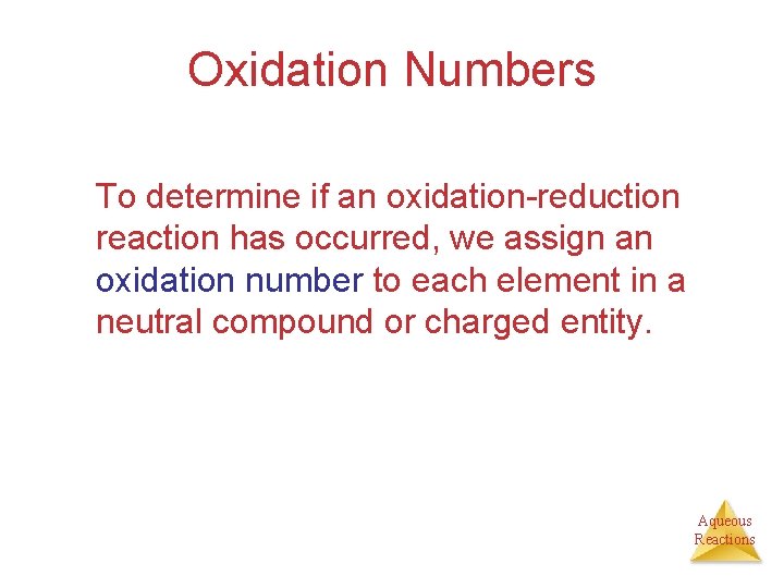 Oxidation Numbers To determine if an oxidation-reduction reaction has occurred, we assign an oxidation