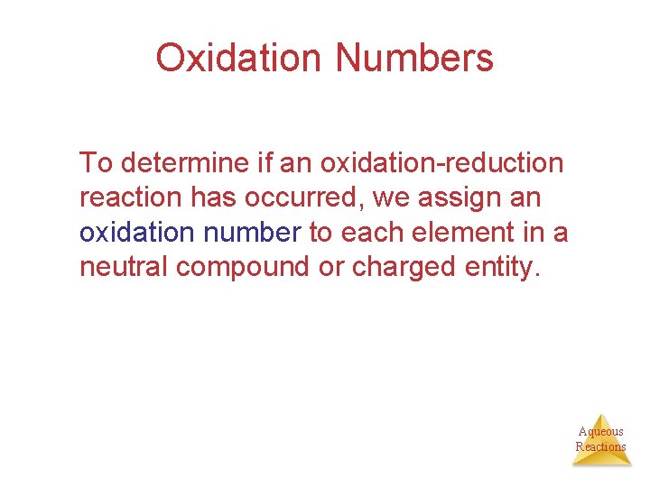 Oxidation Numbers To determine if an oxidation-reduction reaction has occurred, we assign an oxidation