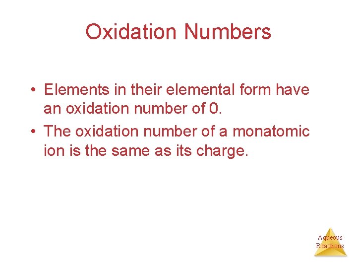 Oxidation Numbers • Elements in their elemental form have an oxidation number of 0.