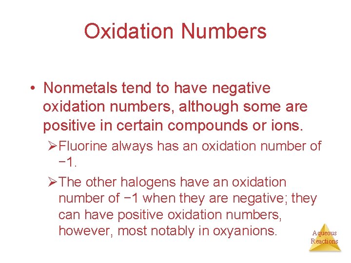 Oxidation Numbers • Nonmetals tend to have negative oxidation numbers, although some are positive